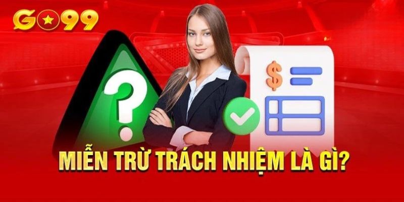 Tìm hiểu về chính sách miễn trách nhiệm Go99