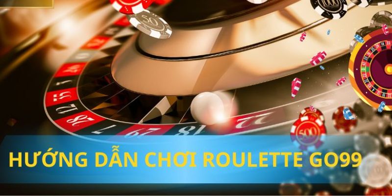 Luật đánh Roulette Go99 cơ bản bạn cần tuân thủ