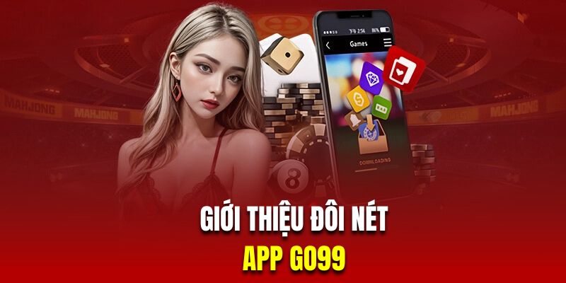 Giới thiệu đôi nét về app Go99