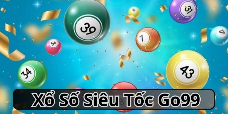 Xổ số siêu tốc chuyên mục cá cược tại nhà cái Go99